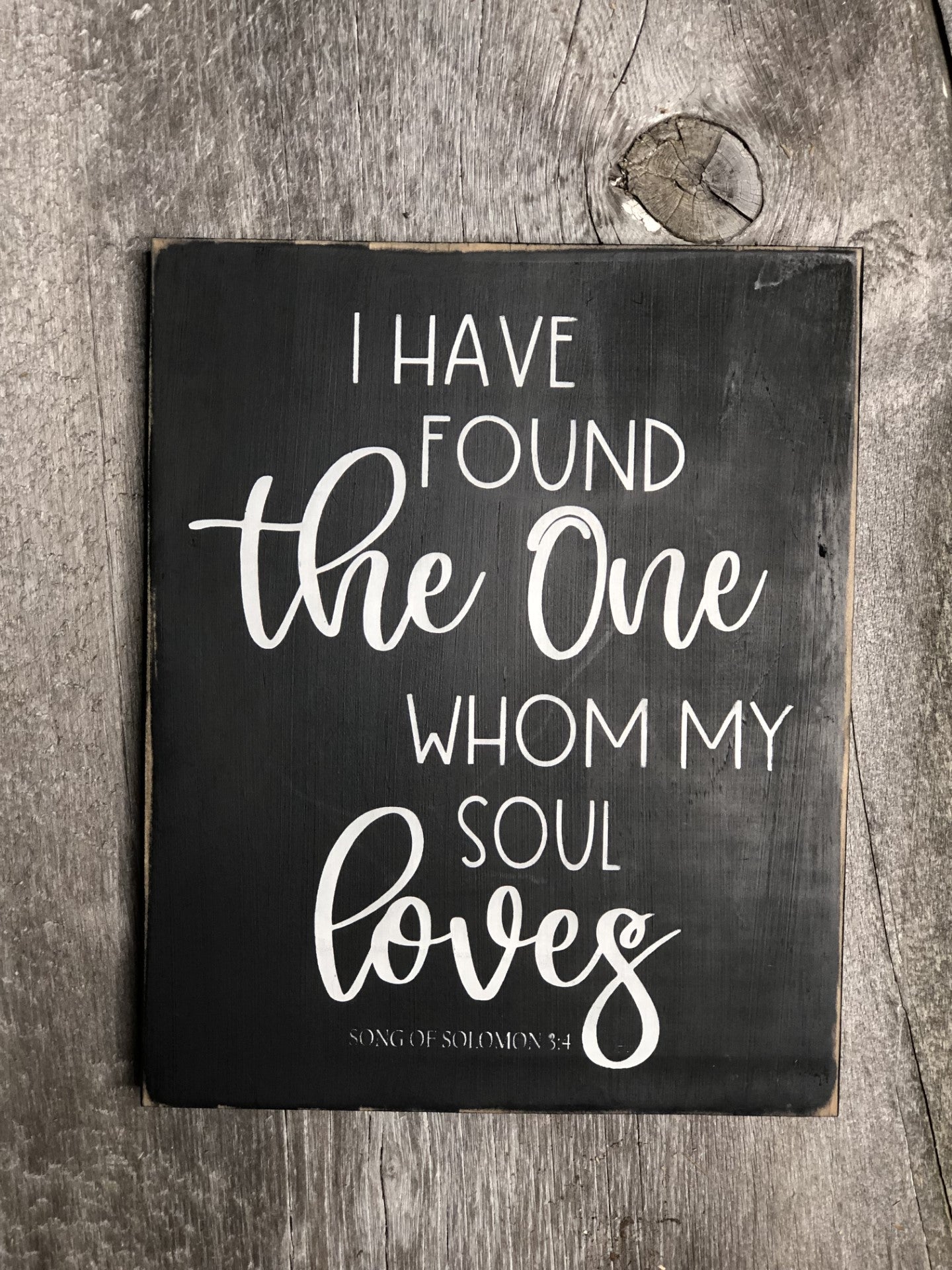 I HAVE FOUND THE ONE WHOM MY SOUL LOVES- WOOD SIGN