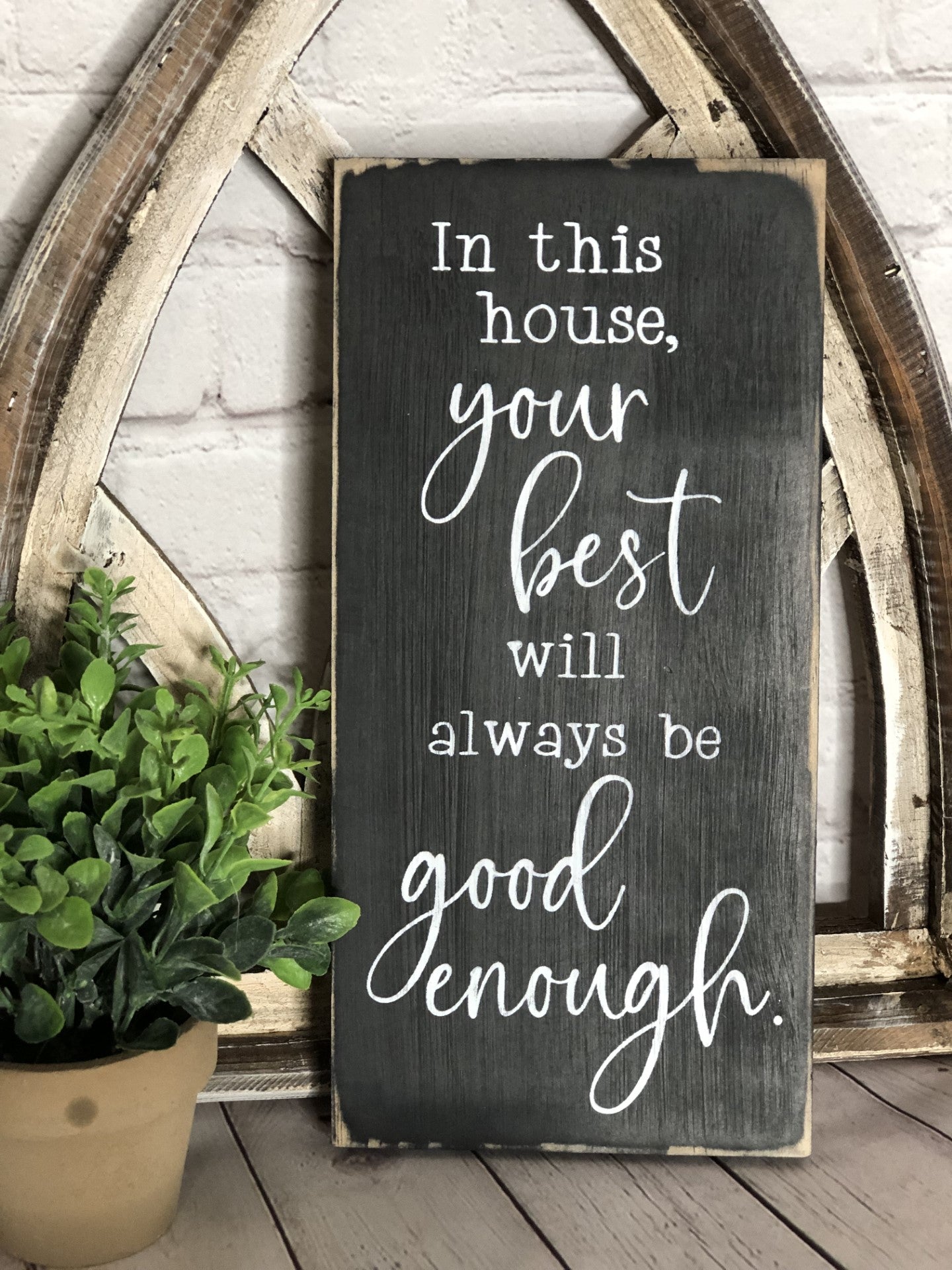 IN THIS HOUSE YOUR BEST WILL ALWAYS BE GOOD ENOUGH - WOOD SIGN