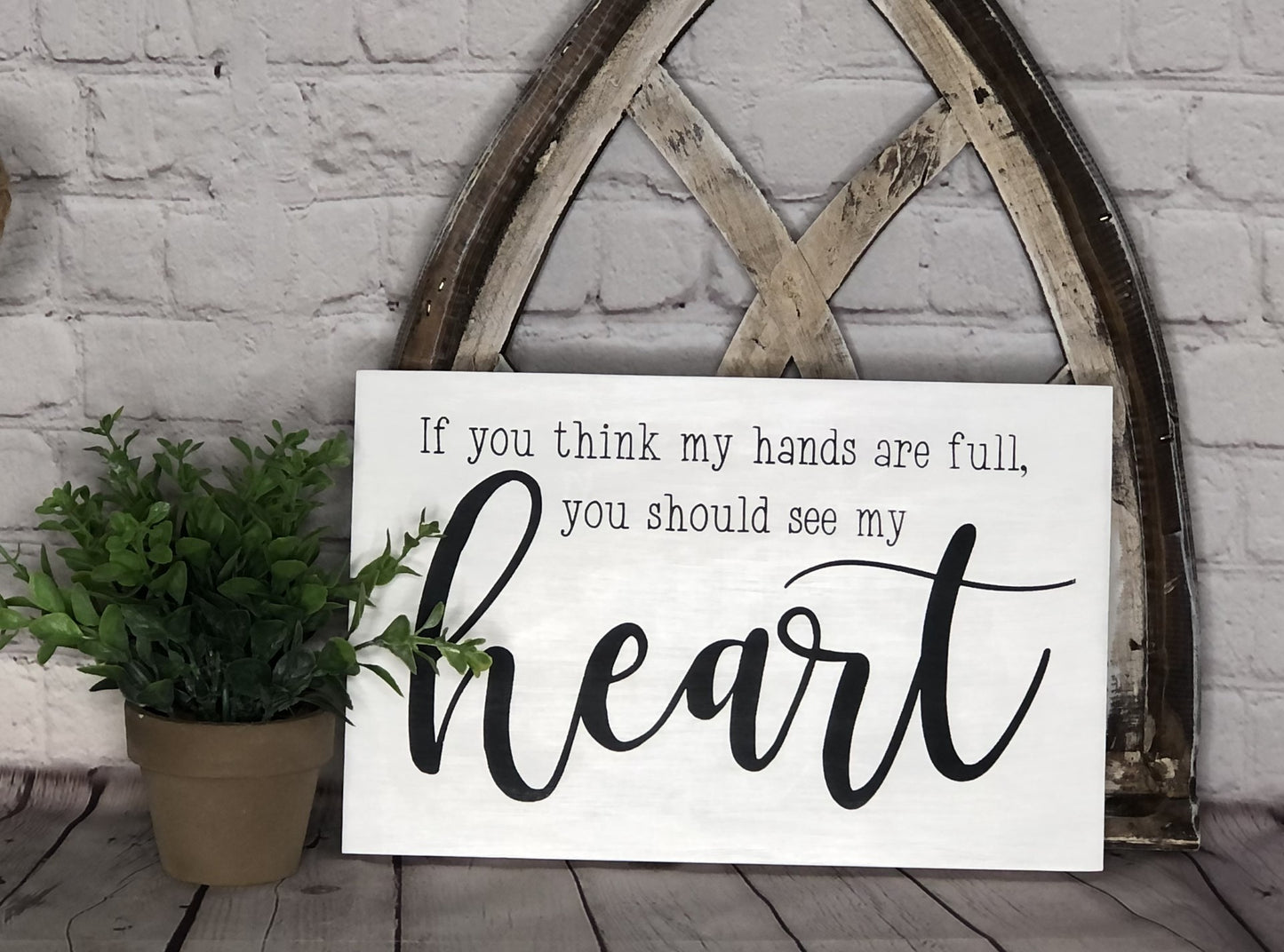 IF YOU THINK MY HANDS ARE FULL YOU SHOULD SEE MY HEART- WOOD SIGN
