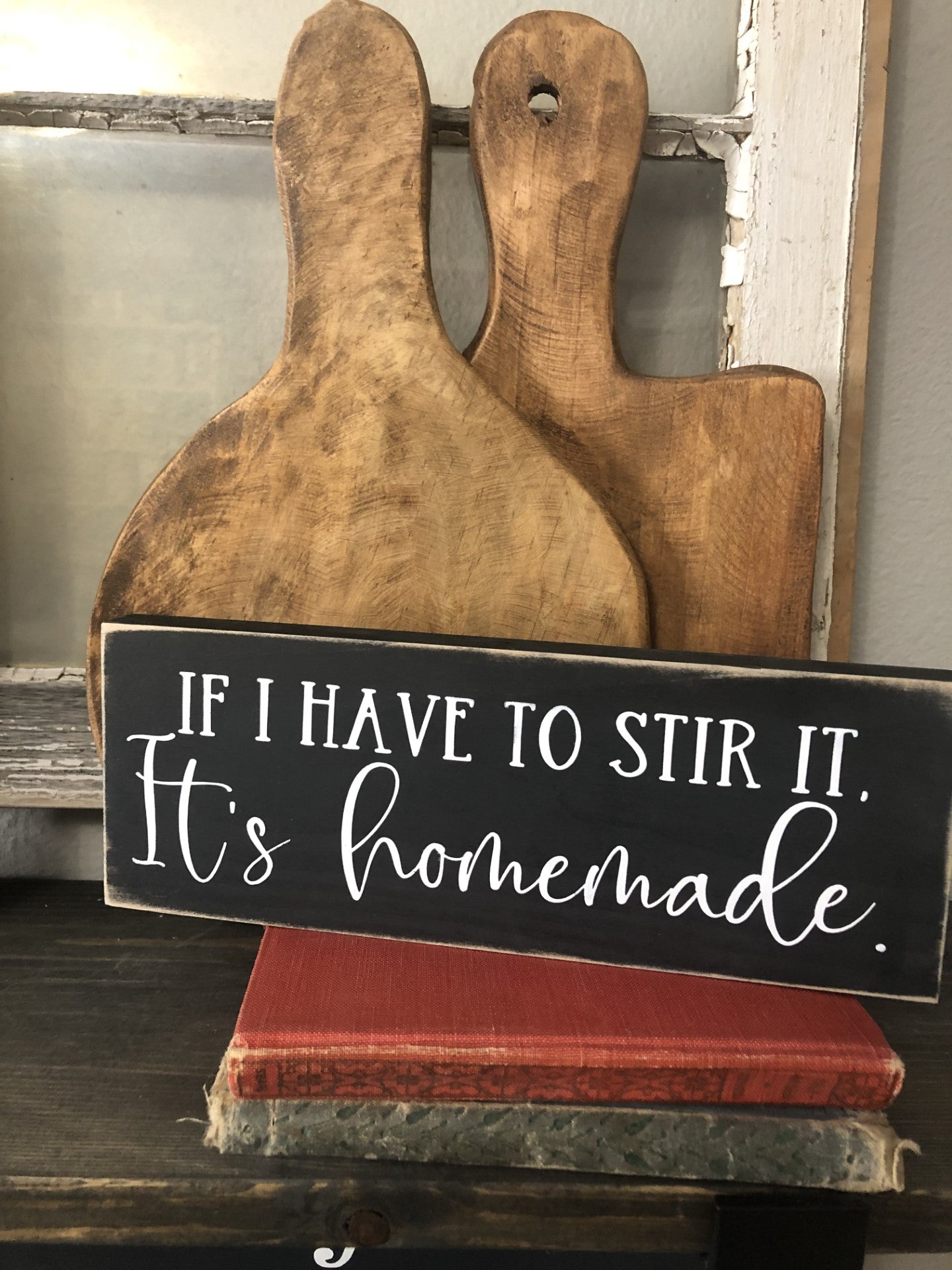 IF I HAVE TO STIR IT, IT'S HOMEMADE - WOOD SIGN