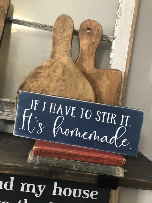 IF I HAVE TO STIR IT, IT'S HOMEMADE - WOOD SIGN