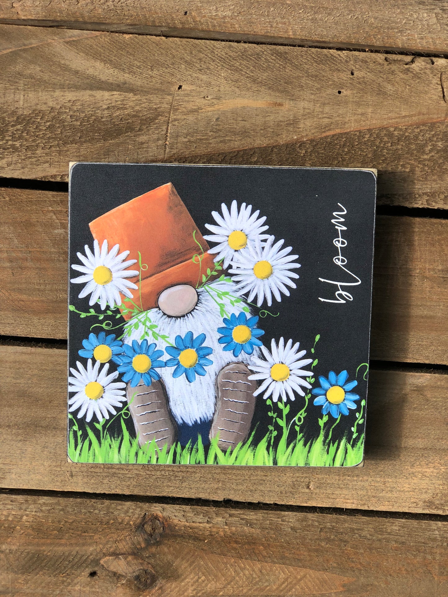 GNOME PRINT-  DOUBLE SIDED BLOOM WOOD SIGN WITH AN INSPIRATIONAL SAYING