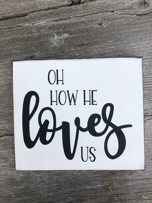 OH HOW HE LOVES US -WOOD SIGN