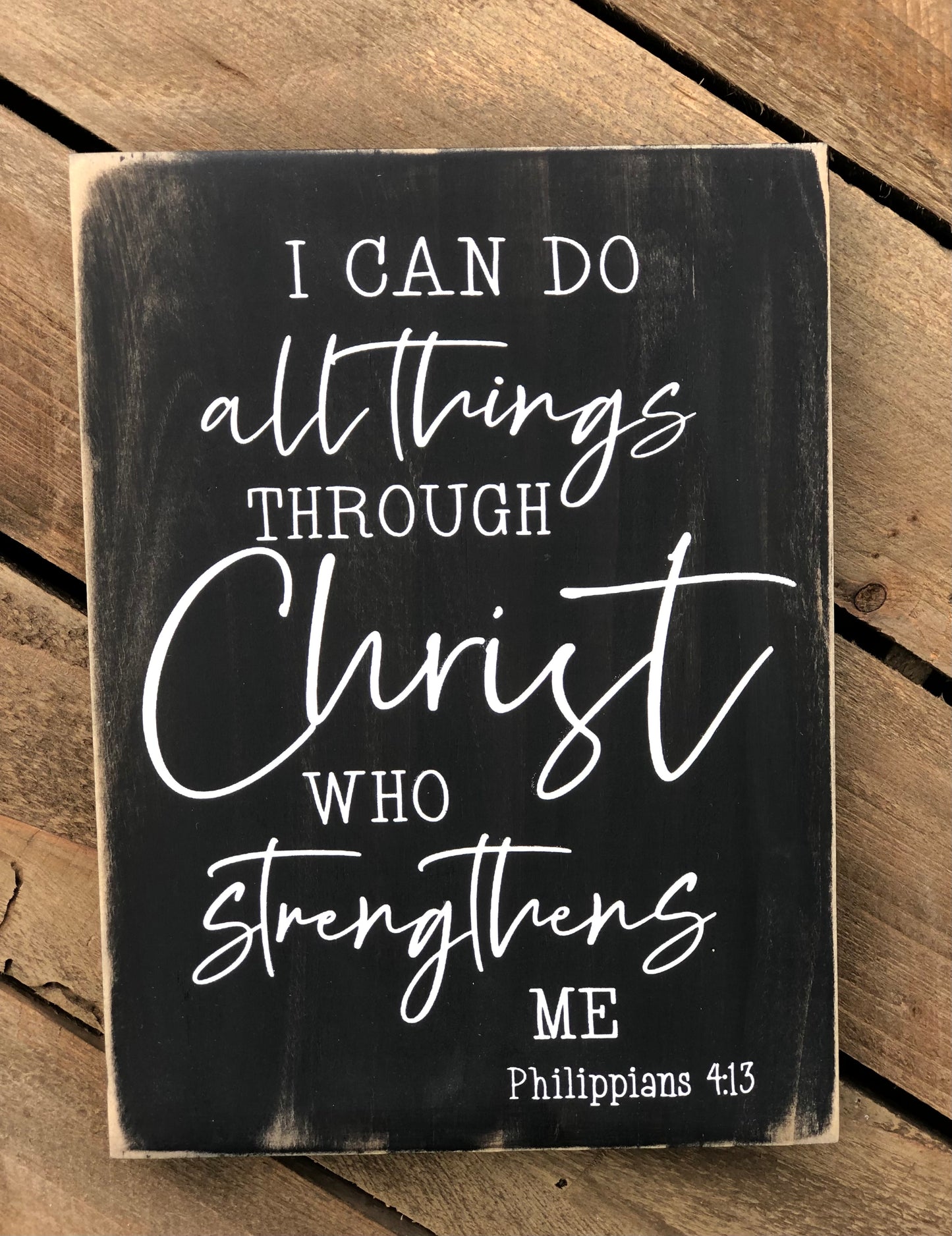 I CAN DO ALL THINGS THROUGH CHRIST WHO STRENGTHENS ME- WOOD SIGN